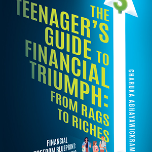 The Teenager's Guide to Financial Triumph : From Rags to Riches